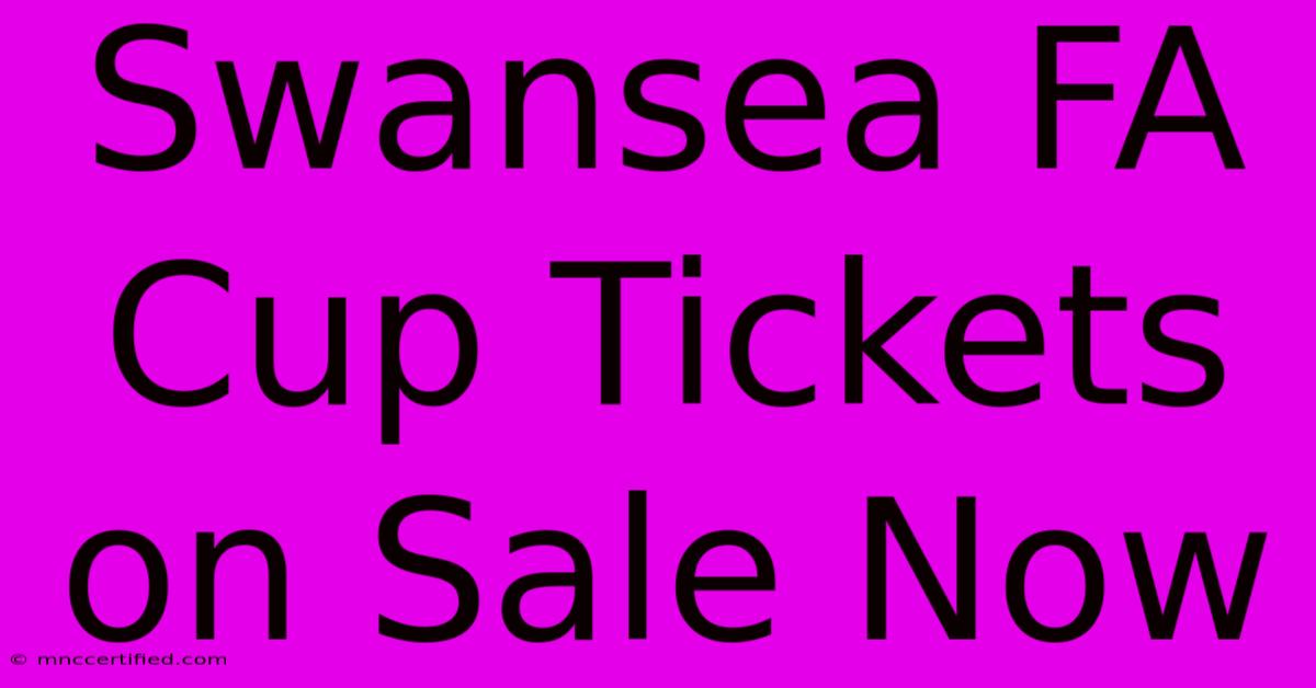 Swansea FA Cup Tickets On Sale Now