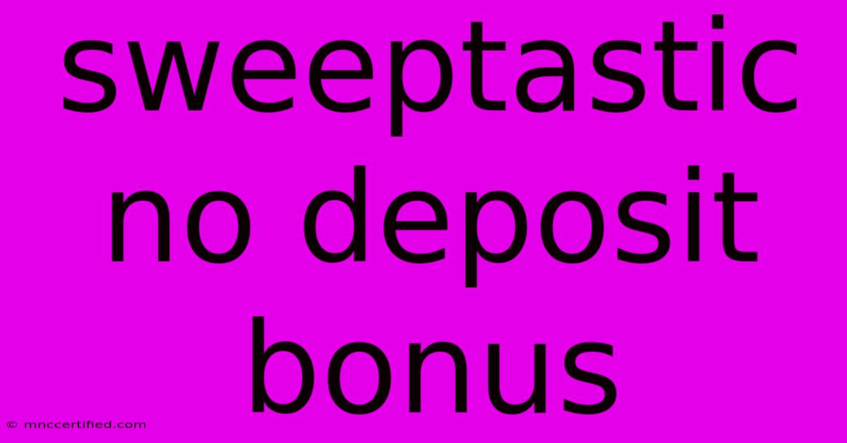 Sweeptastic No Deposit Bonus