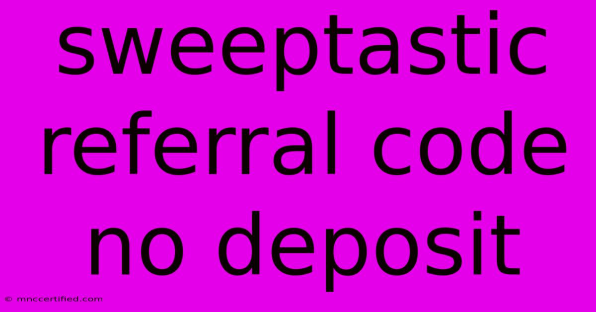 Sweeptastic Referral Code No Deposit