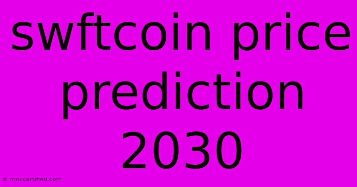 Swftcoin Price Prediction 2030