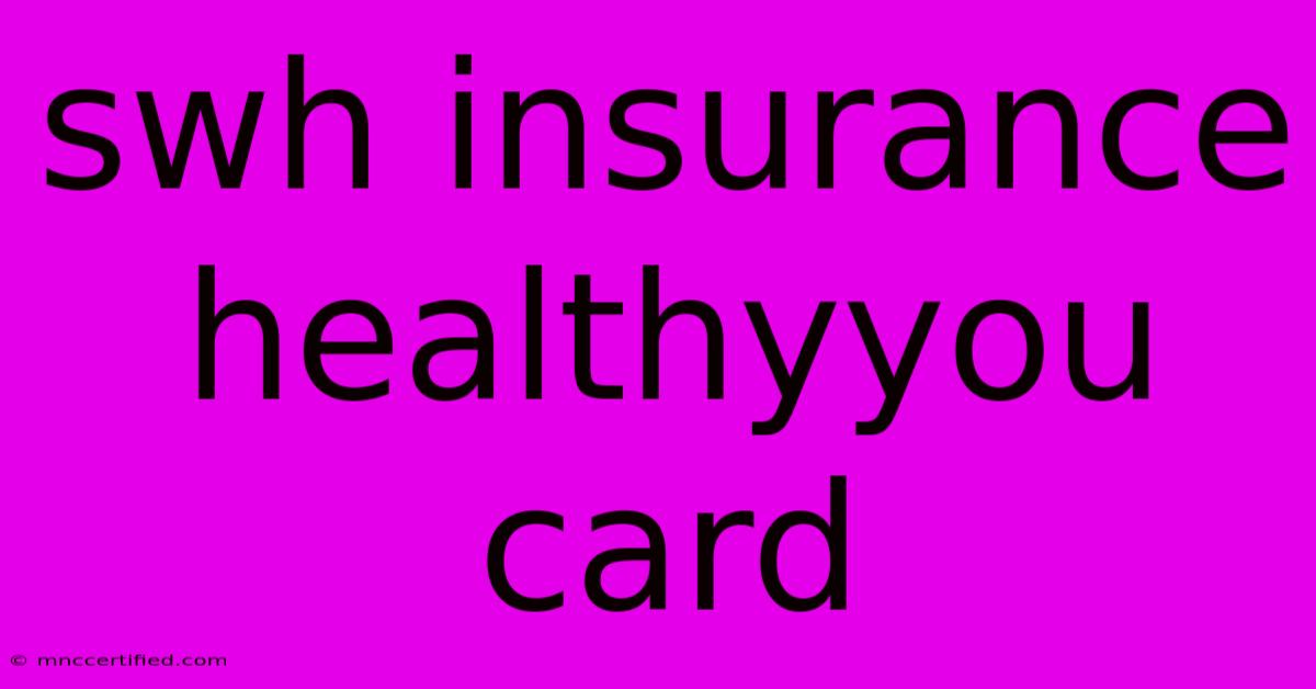 Swh Insurance Healthyyou Card