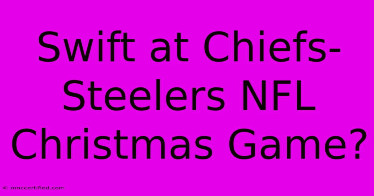 Swift At Chiefs-Steelers NFL Christmas Game?