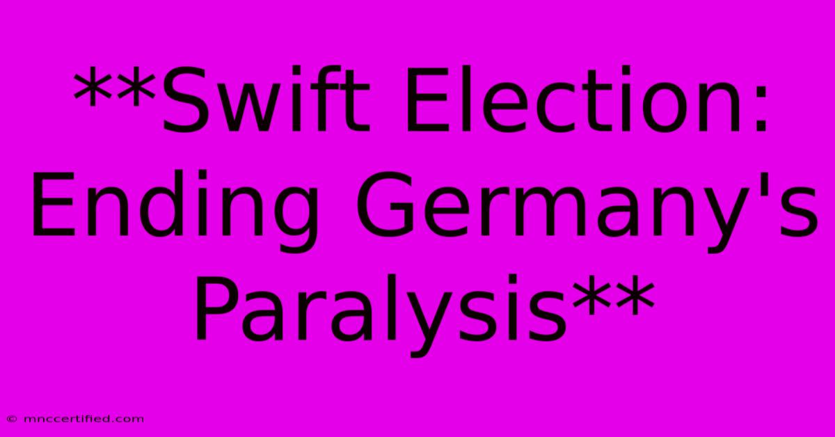 **Swift Election: Ending Germany's Paralysis** 