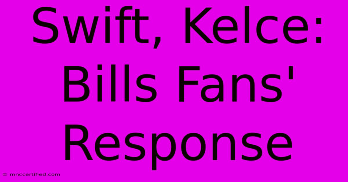 Swift, Kelce: Bills Fans' Response