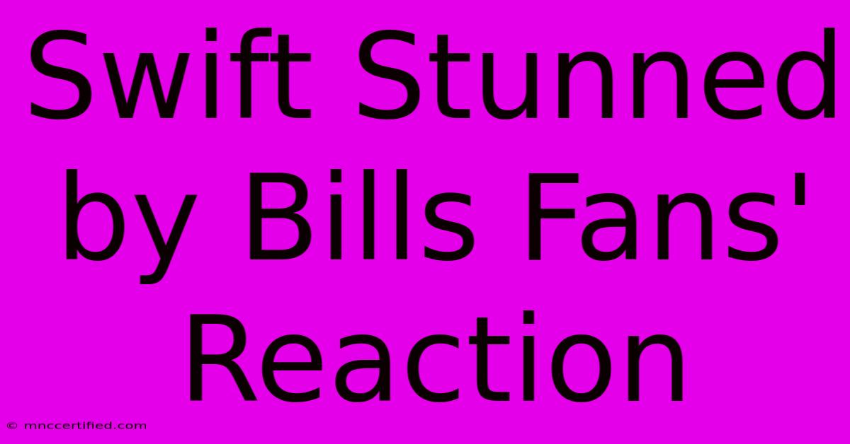 Swift Stunned By Bills Fans' Reaction