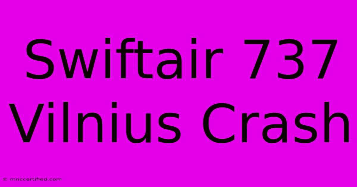 Swiftair 737 Vilnius Crash