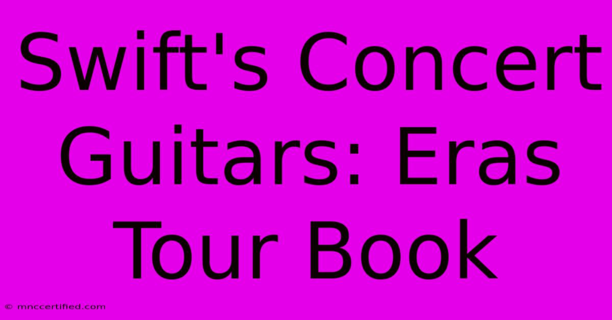 Swift's Concert Guitars: Eras Tour Book