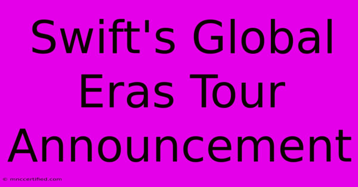 Swift's Global Eras Tour Announcement