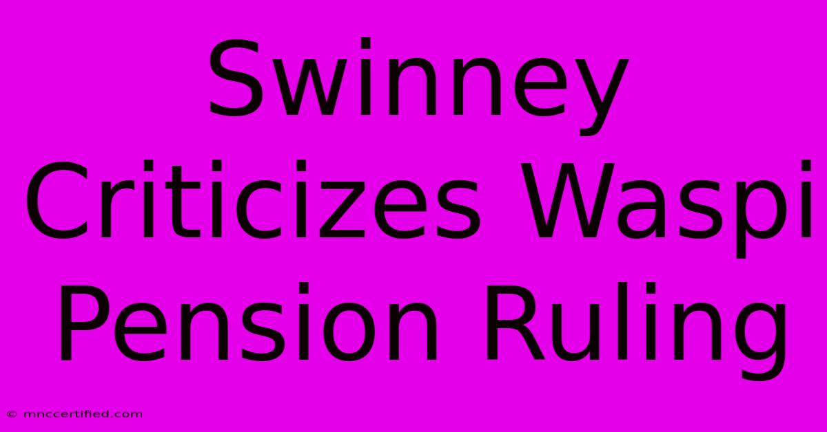 Swinney Criticizes Waspi Pension Ruling