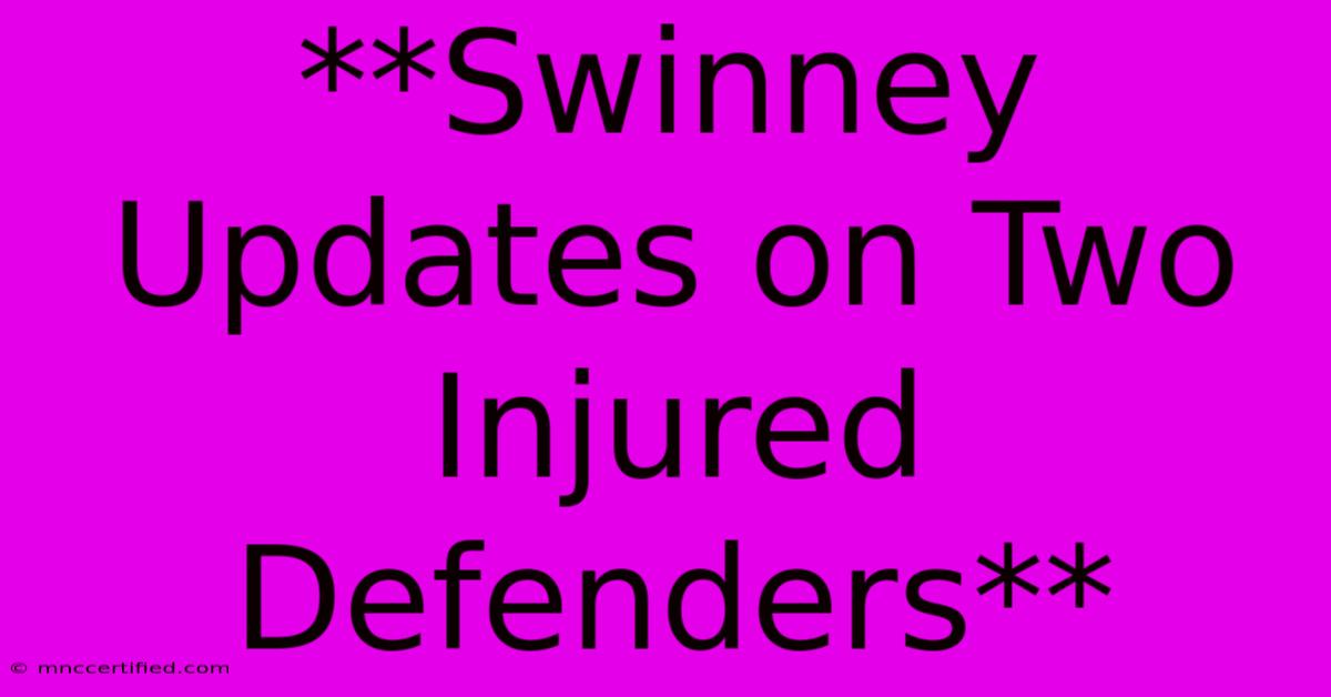 **Swinney Updates On Two Injured Defenders**