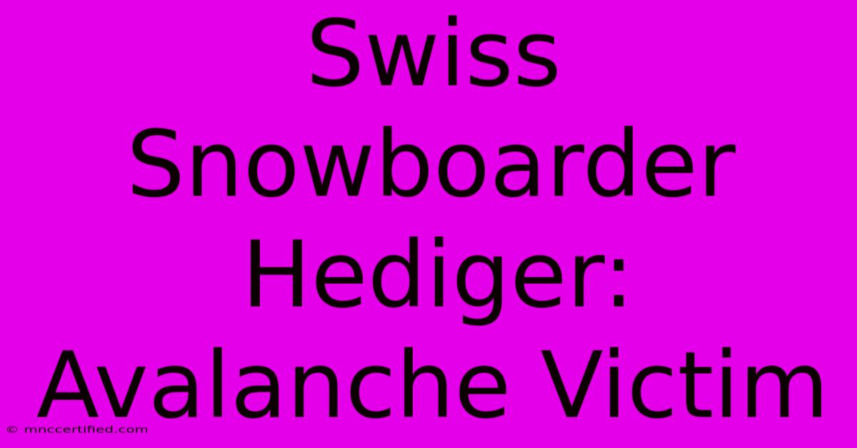 Swiss Snowboarder Hediger: Avalanche Victim