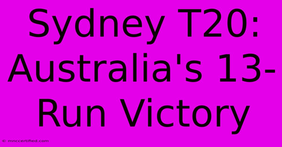 Sydney T20: Australia's 13-Run Victory