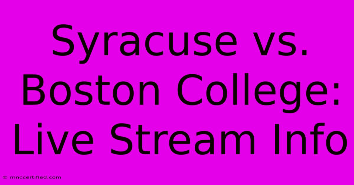 Syracuse Vs. Boston College: Live Stream Info 