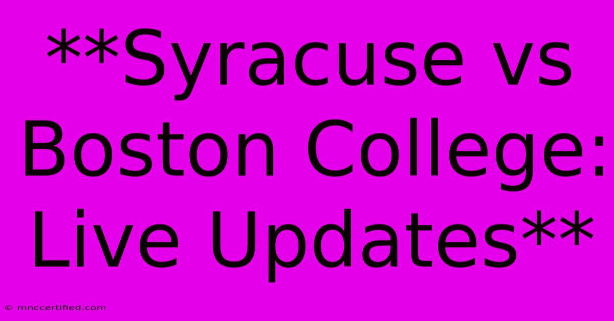 **Syracuse Vs Boston College: Live Updates**