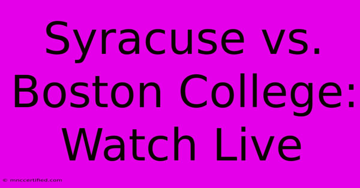 Syracuse Vs. Boston College: Watch Live