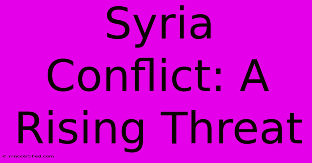 Syria Conflict: A Rising Threat