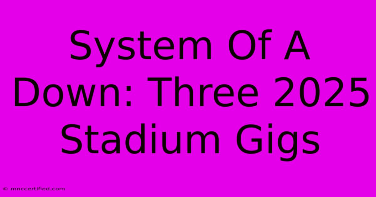 System Of A Down: Three 2025 Stadium Gigs