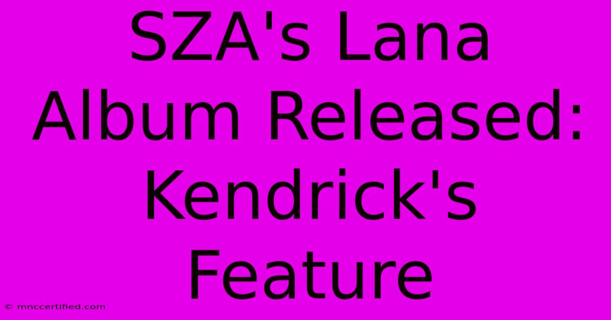 SZA's Lana Album Released: Kendrick's Feature