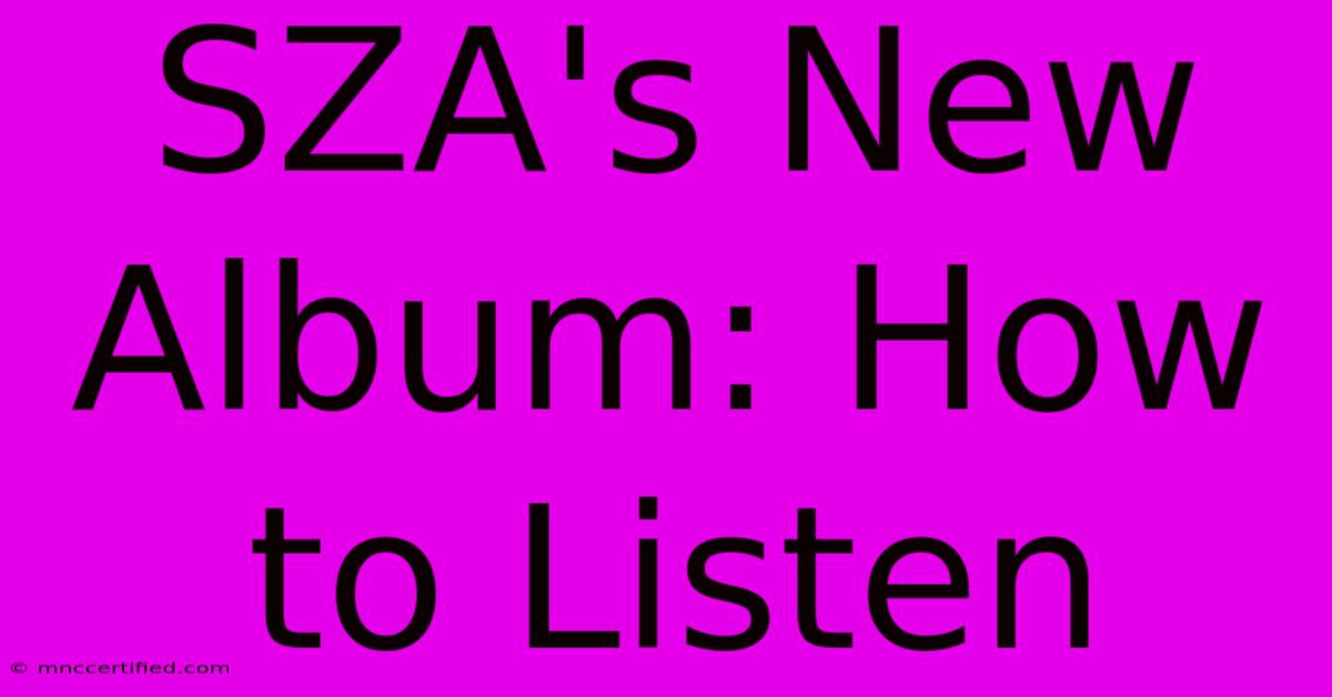 SZA's New Album: How To Listen