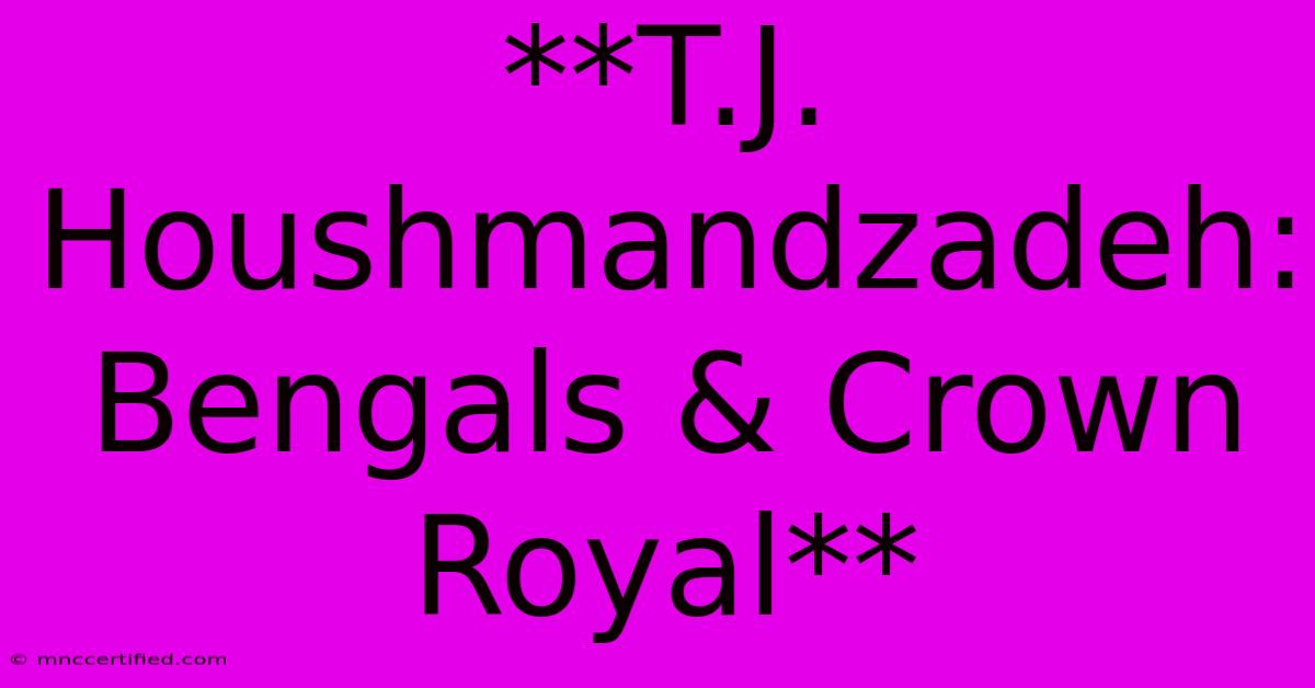 **T.J. Houshmandzadeh: Bengals & Crown Royal**