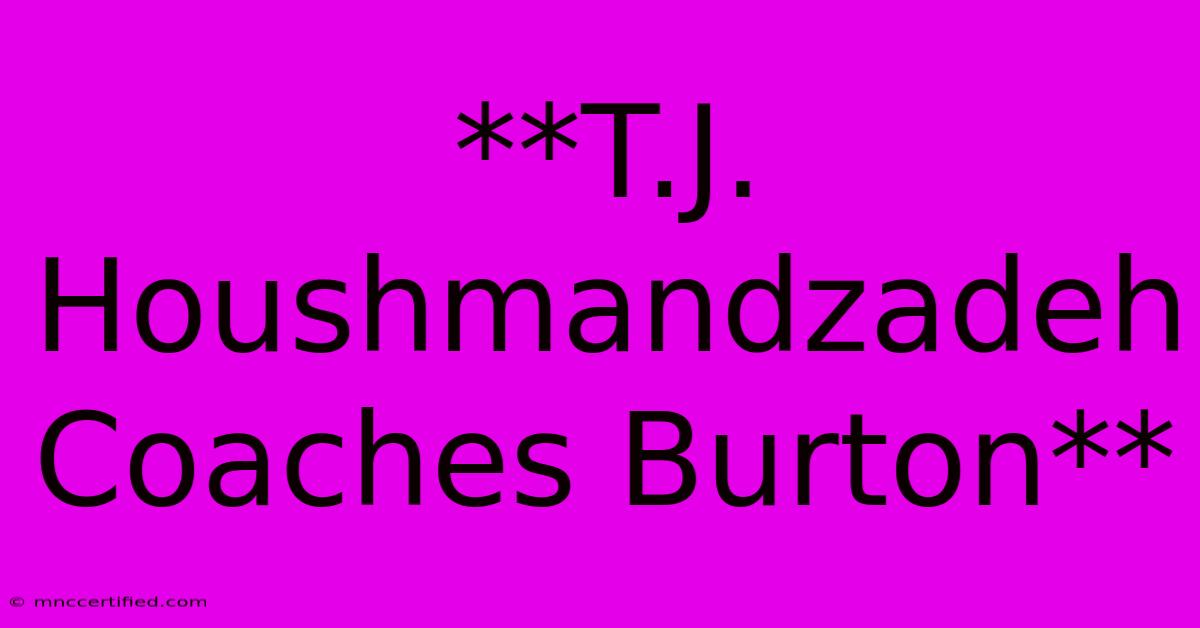 **T.J. Houshmandzadeh Coaches Burton**