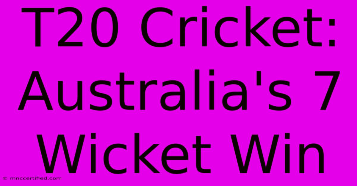 T20 Cricket: Australia's 7 Wicket Win