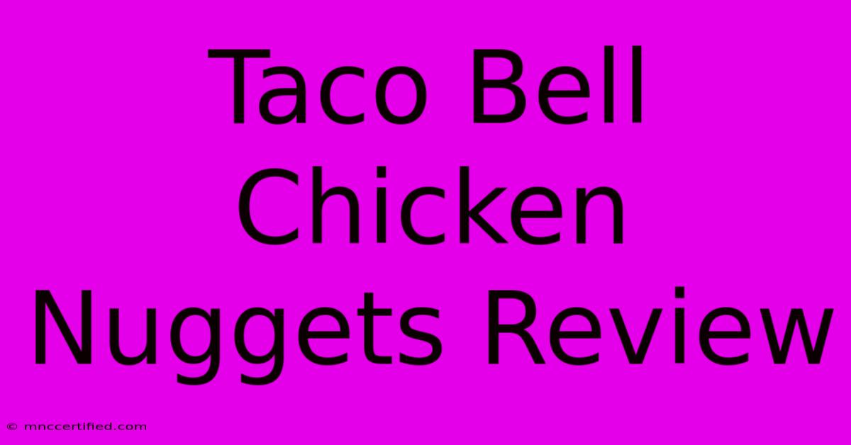 Taco Bell Chicken Nuggets Review