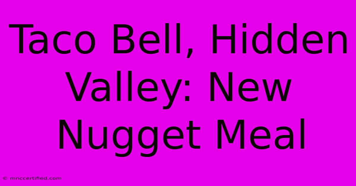 Taco Bell, Hidden Valley: New Nugget Meal