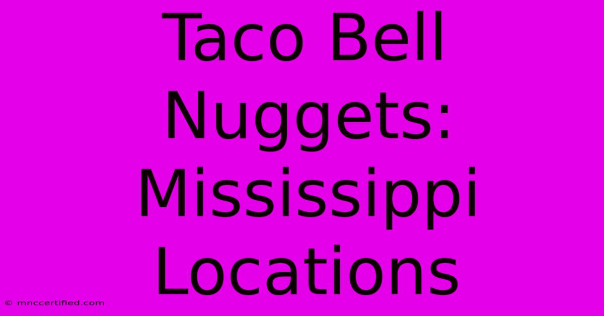 Taco Bell Nuggets: Mississippi Locations