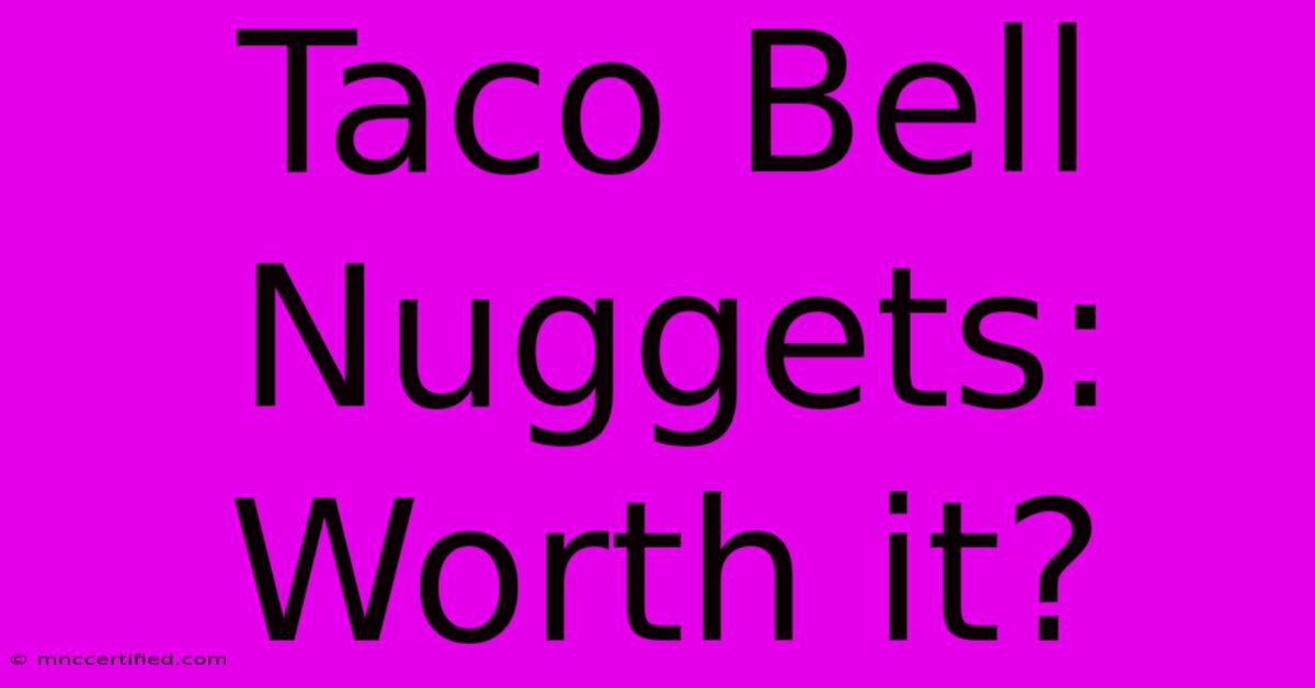 Taco Bell Nuggets: Worth It?