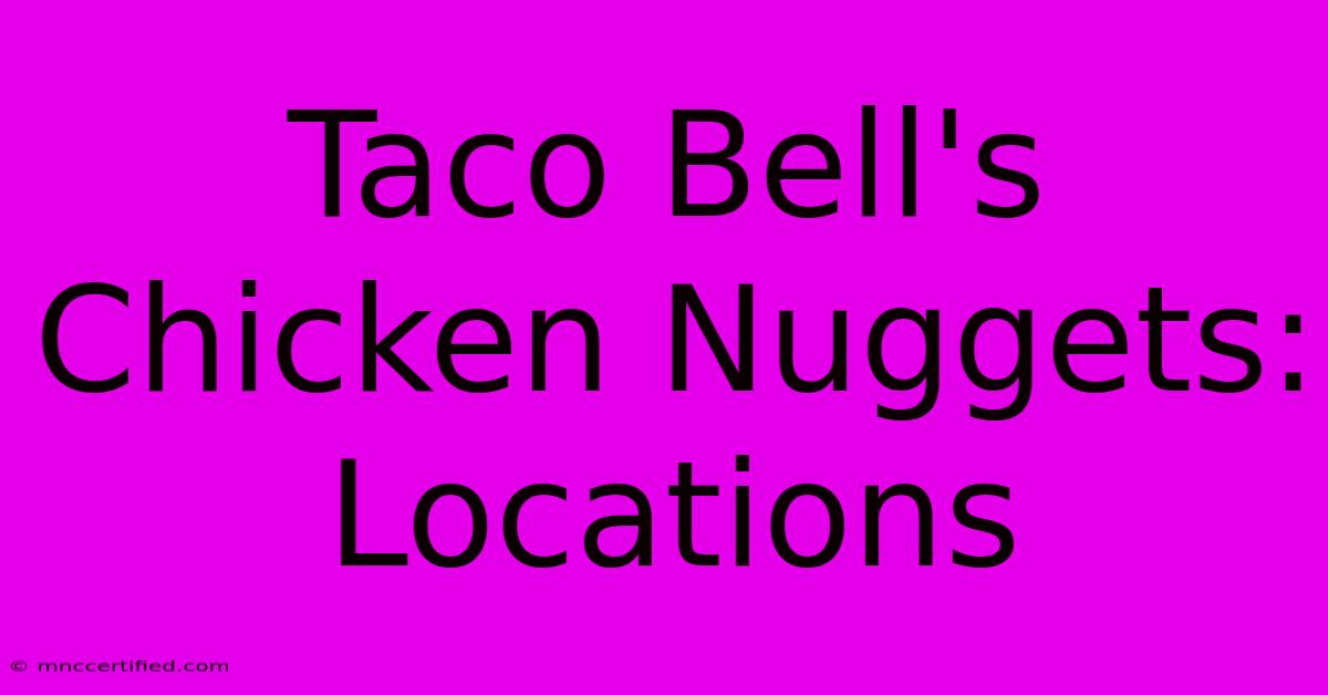 Taco Bell's Chicken Nuggets: Locations