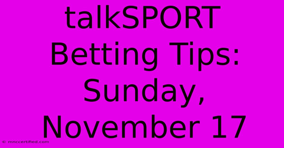 TalkSPORT Betting Tips: Sunday, November 17