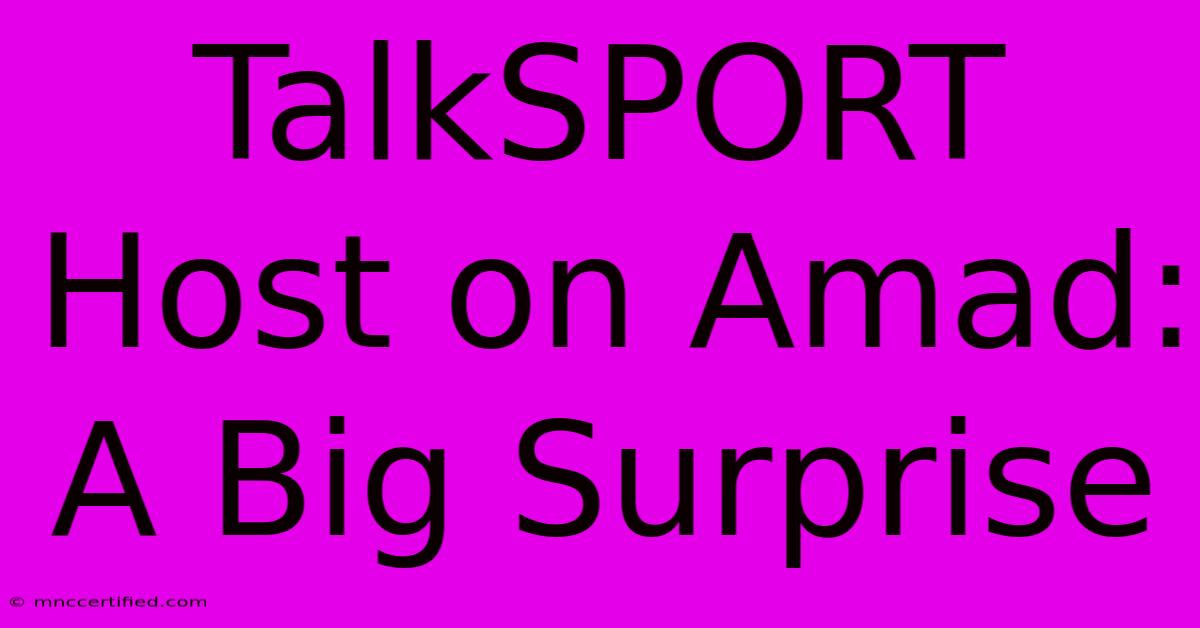 TalkSPORT Host On Amad: A Big Surprise