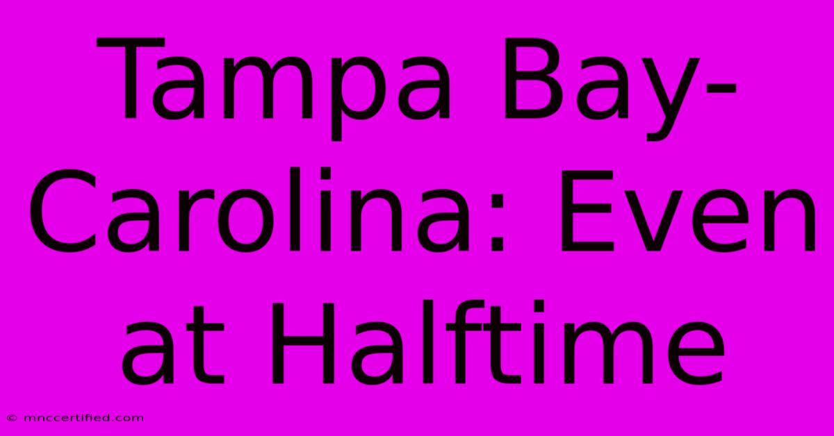 Tampa Bay-Carolina: Even At Halftime