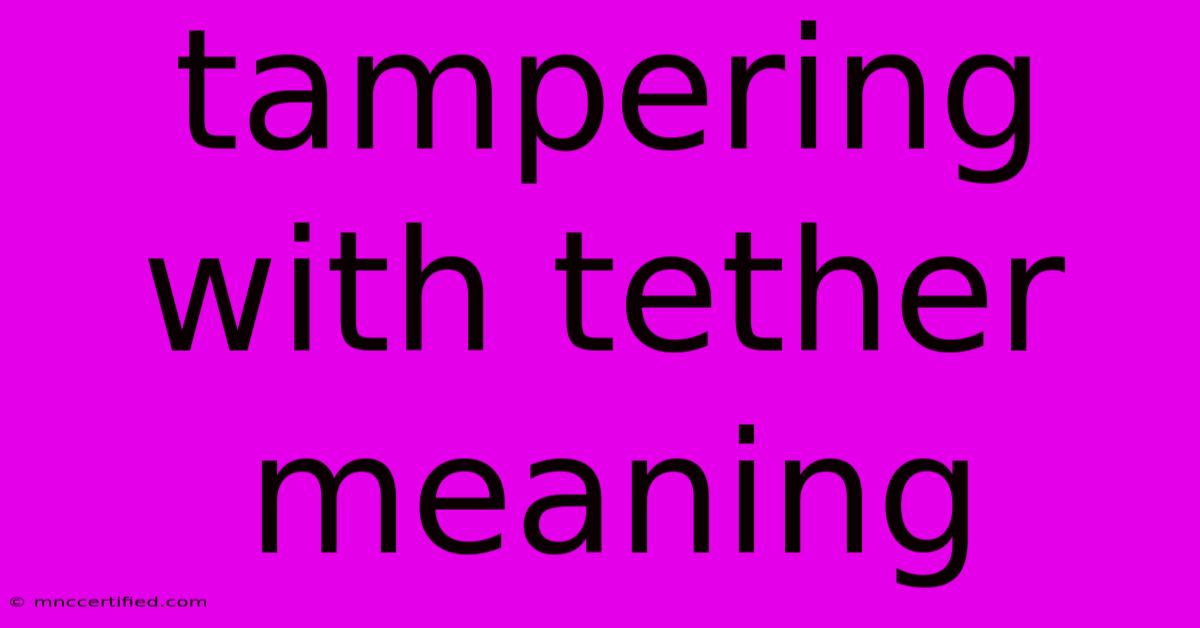 Tampering With Tether Meaning