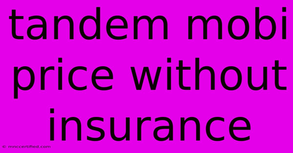 Tandem Mobi Price Without Insurance