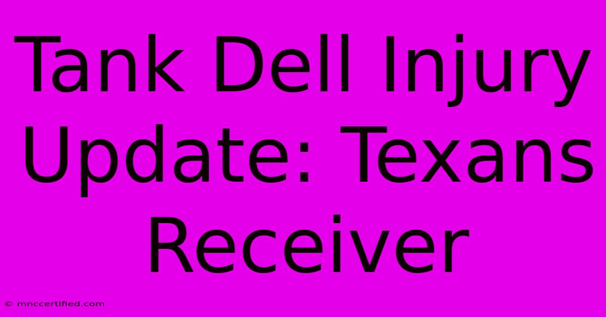 Tank Dell Injury Update: Texans Receiver