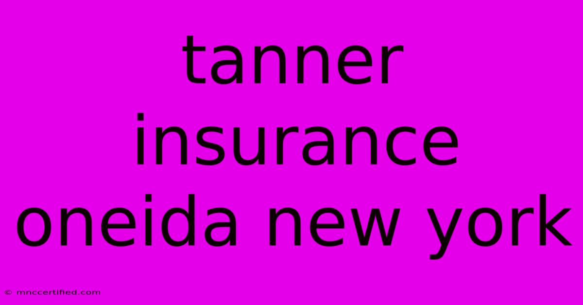 Tanner Insurance Oneida New York