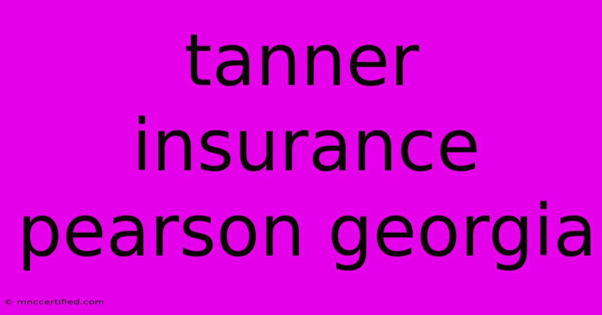 Tanner Insurance Pearson Georgia