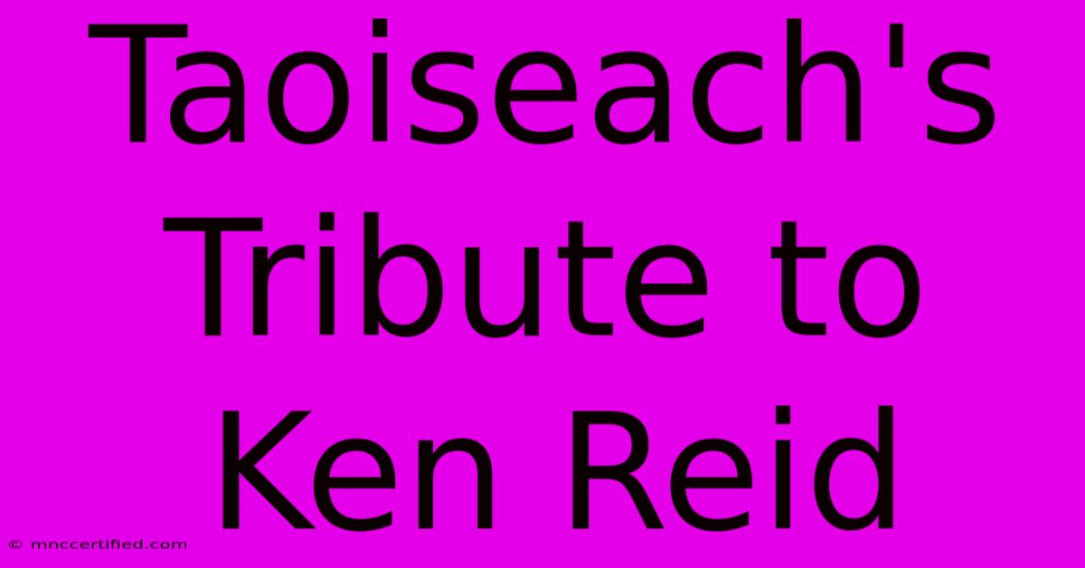 Taoiseach's Tribute To Ken Reid