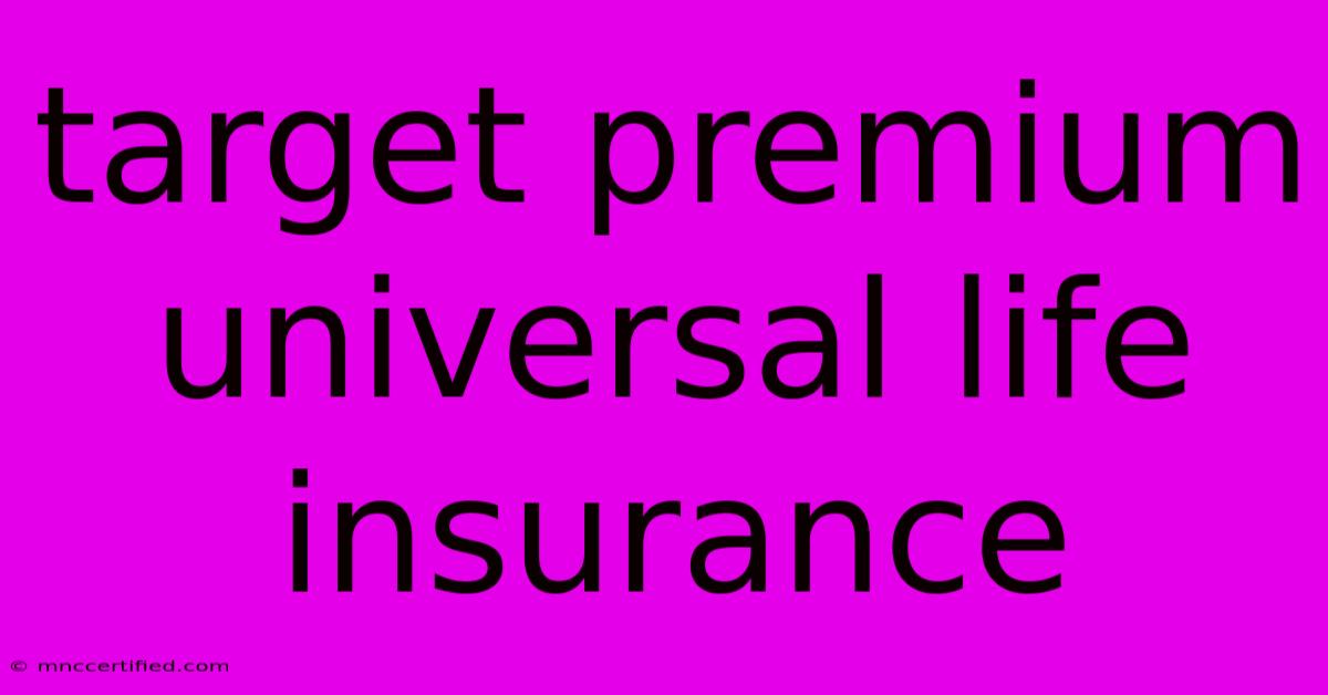 Target Premium Universal Life Insurance