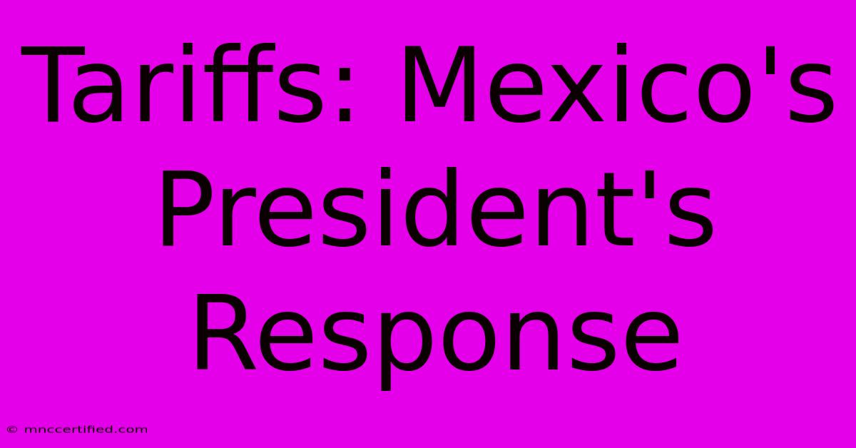 Tariffs: Mexico's President's Response