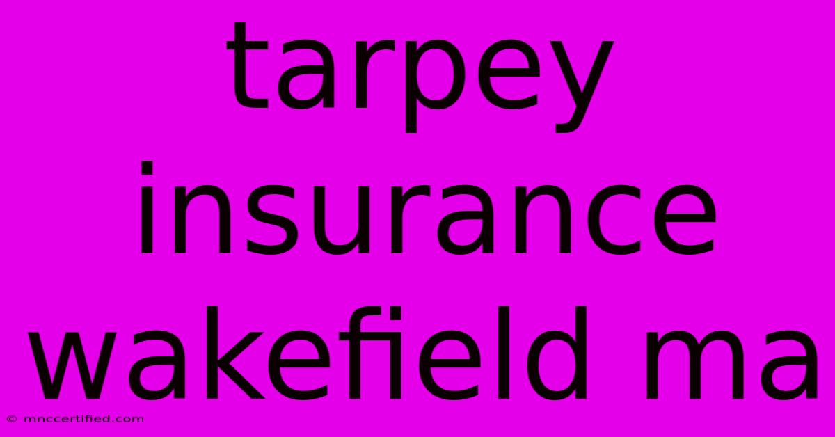 Tarpey Insurance Wakefield Ma