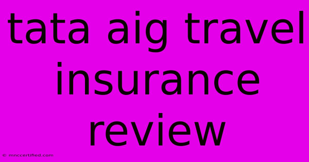 Tata Aig Travel Insurance Review