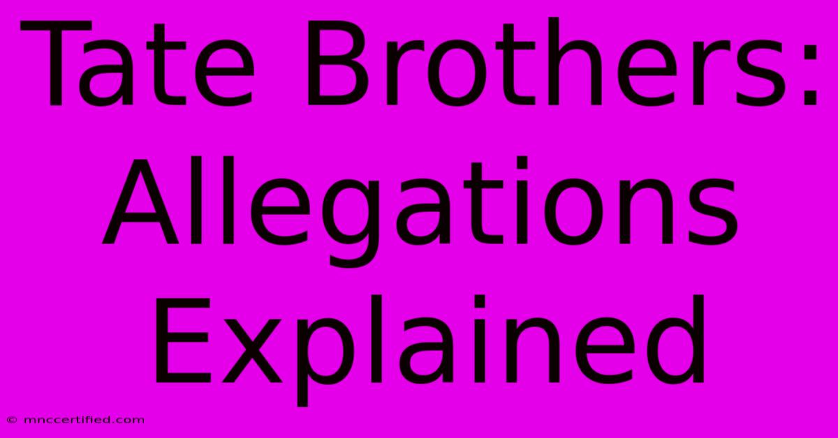 Tate Brothers: Allegations Explained