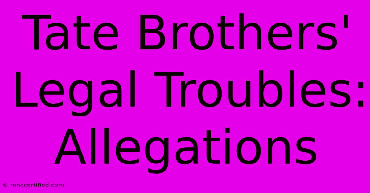 Tate Brothers' Legal Troubles: Allegations