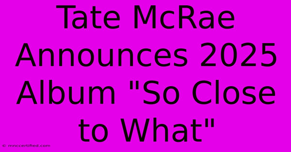 Tate McRae Announces 2025 Album 