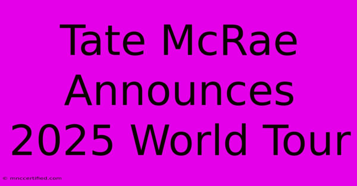 Tate McRae Announces 2025 World Tour