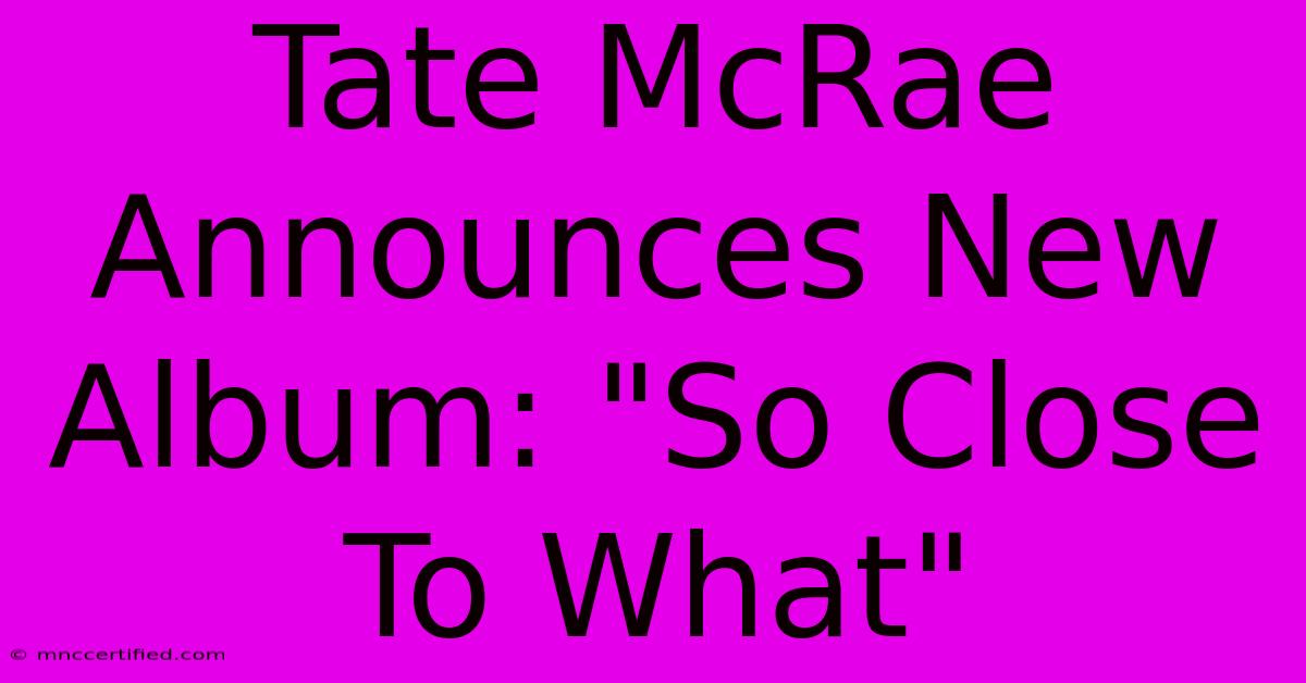 Tate McRae Announces New Album: 