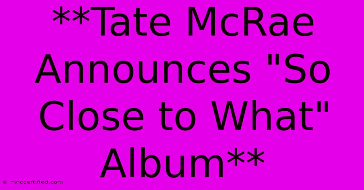 **Tate McRae Announces 